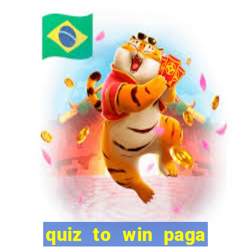 quiz to win paga mesmo quiz money paga mesmo